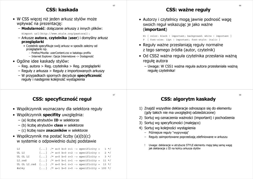 css w katalogu profilu Internet Explorer: Opcje Internetowe -> Dostępność Ogólne idee kaskady stylów: Reg. autora > Reg. czytelnika > Reg.
