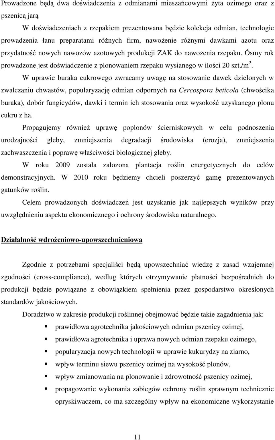 Ósmy rok prowadzone jest doświadczenie z plonowaniem rzepaku wysianego w ilości 20 szt./m 2.