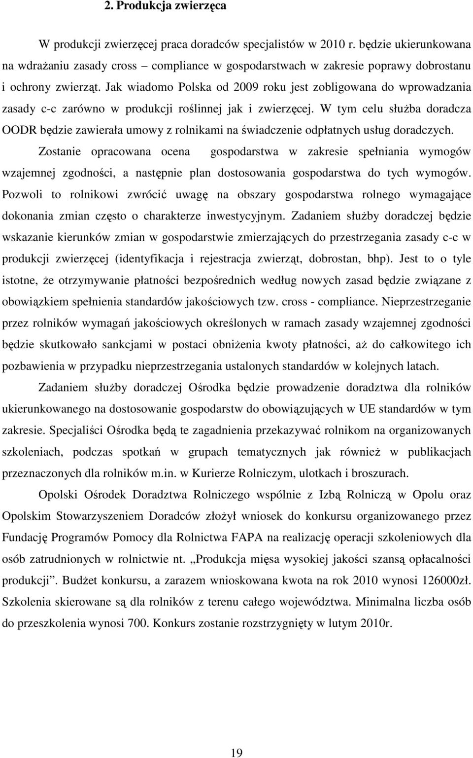 Jak wiadomo Polska od 2009 roku jest zobligowana do wprowadzania zasady c-c zarówno w produkcji roślinnej jak i zwierzęcej.