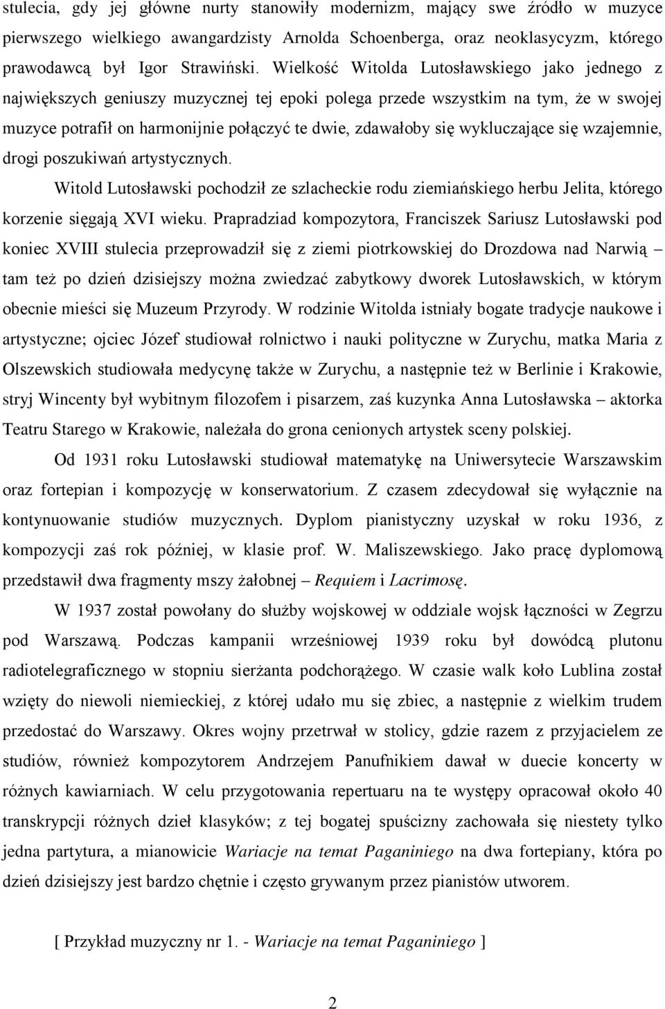 wykluczające się wzajemnie, drogi poszukiwań artystycznych. Witold Lutosławski pochodził ze szlacheckie rodu ziemiańskiego herbu Jelita, którego korzenie sięgają XVI wieku.