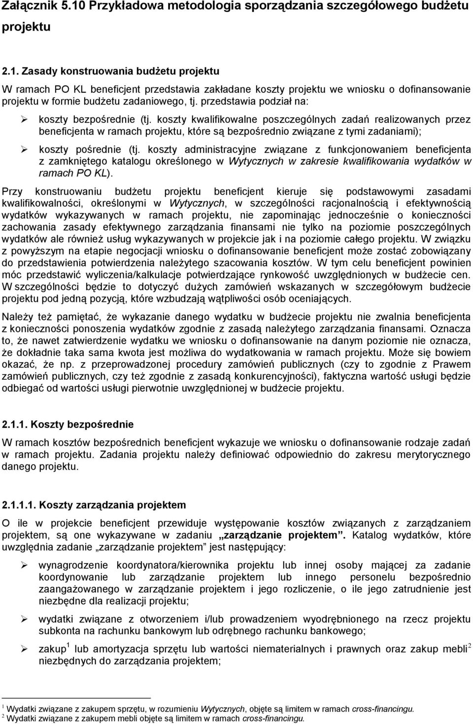 koszty kwalifikowalne poszczególnych zadań realizowanych przez beneficjenta w ramach projektu, które są bezpośrednio związane z tymi zadaniami); koszty pośrednie (tj.