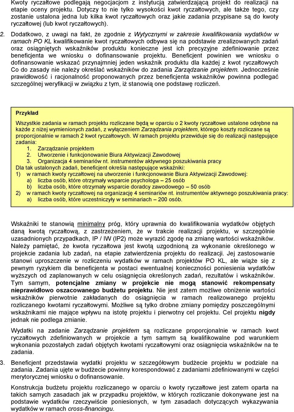 2. Dodatkowo, z uwagi na fakt, że zgodnie z Wytycznymi w zakresie kwalifikowania wydatków w ramach PO KL kwalifikowanie kwot ryczałtowych odbywa się na podstawie zrealizowanych zadań oraz