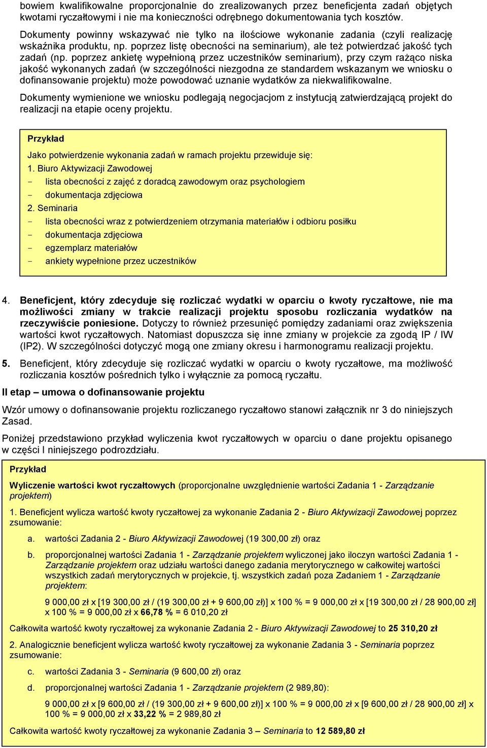 poprzez ankietę wypełnioną przez uczestników seminarium), przy czym rażąco niska jakość wykonanych zadań (w szczególności niezgodna ze standardem wskazanym we wniosku o dofinansowanie projektu) może