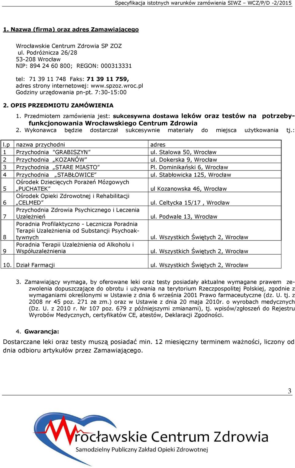 OPIS PRZEDMIOTU ZAMÓWIENIA 1. Przedmiotem zamówienia jest: sukcesywna dostawa leków oraz testów na potrzebyfunkcjonowania Wrocławskiego Centrum Zdrowia 2.