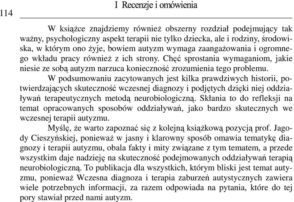 W podsumowaniu zacytowanych jest kilka prawdziwych historii, potwierdzających skuteczność wczesnej diagnozy i podjętych dzięki niej oddziaływań terapeutycznych metodą neurobiologiczną.