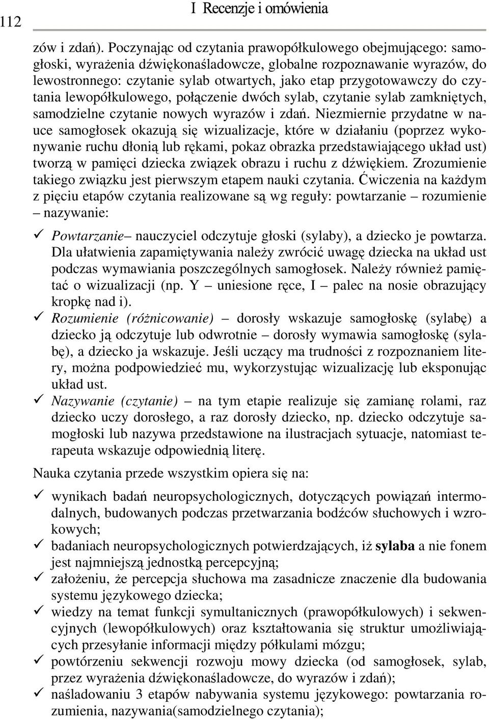 czytania lewopółkulowego, połączenie dwóch sylab, czytanie sylab zamkniętych, samodzielne czytanie nowych wyrazów i zdań.