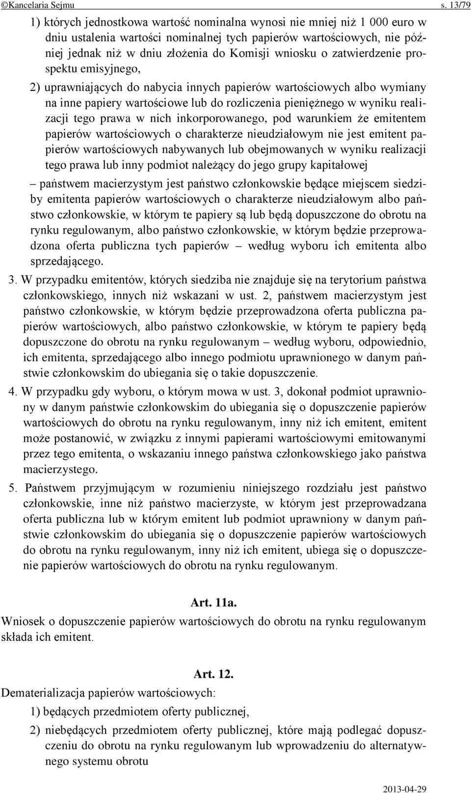 wniosku o zatwierdzenie prospektu emisyjnego, 2) uprawniających do nabycia innych papierów wartościowych albo wymiany na inne papiery wartościowe lub do rozliczenia pieniężnego w wyniku realizacji