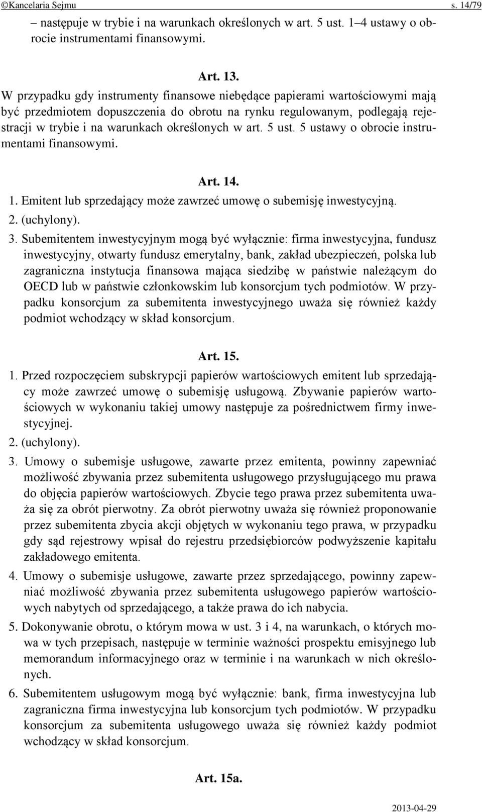 art. 5 ust. 5 ustawy o obrocie instrumentami finansowymi. Art. 14. 1. Emitent lub sprzedający może zawrzeć umowę o subemisję inwestycyjną. 2. (uchylony). 3.