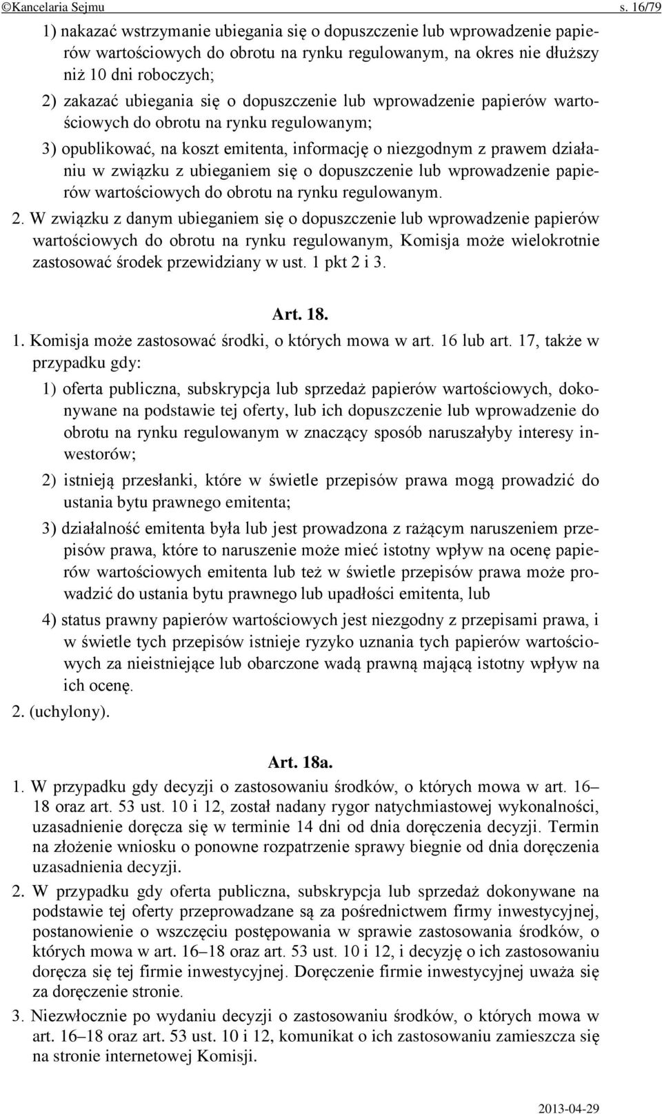 dopuszczenie lub wprowadzenie papierów wartościowych do obrotu na rynku regulowanym; 3) opublikować, na koszt emitenta, informację o niezgodnym z prawem działaniu w związku z ubieganiem się o