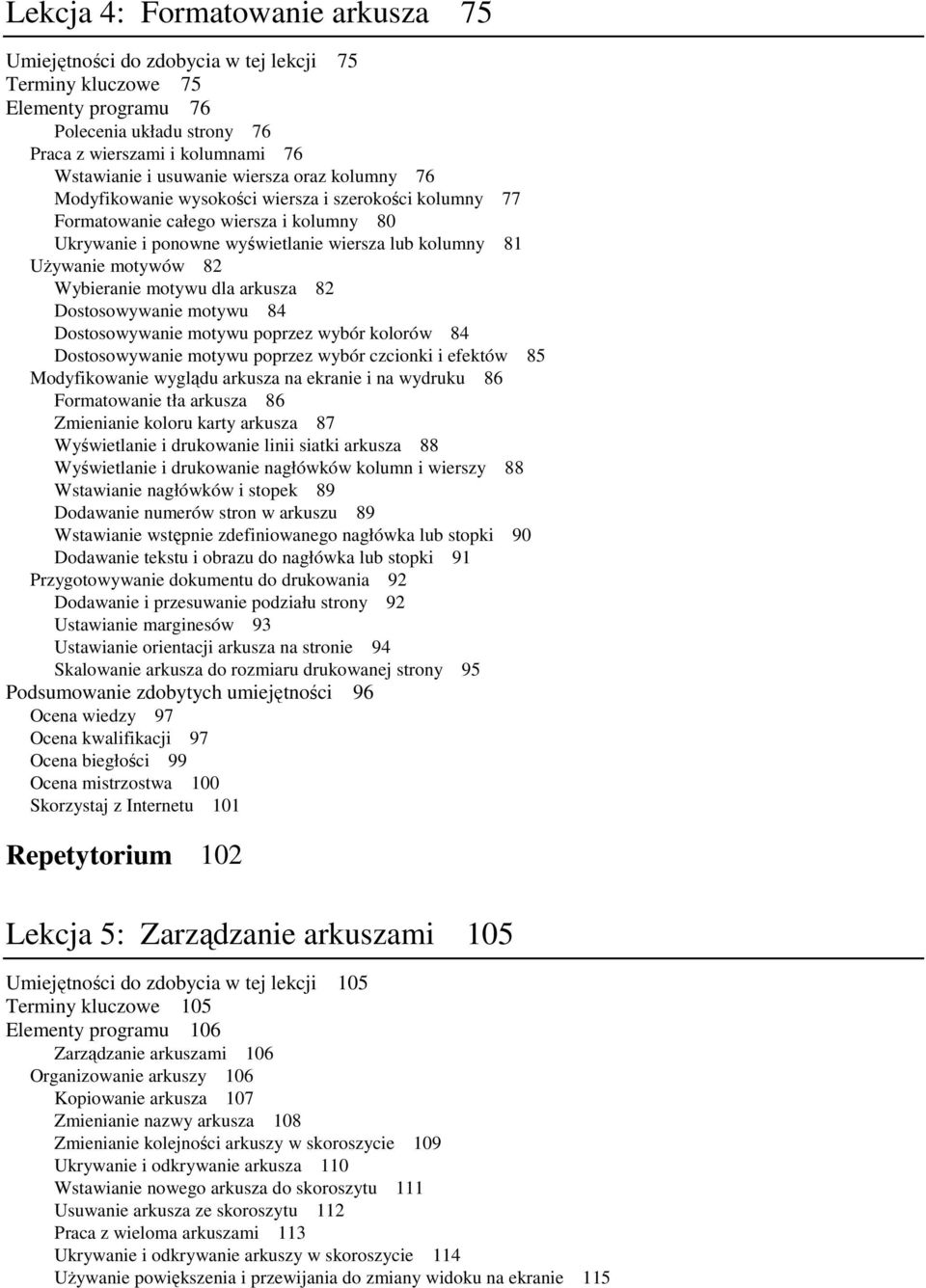 Wybieranie motywu dla arkusza 82 Dostosowywanie motywu 84 Dostosowywanie motywu poprzez wybór kolorów 84 Dostosowywanie motywu poprzez wybór czcionki i efektów 85 Modyfikowanie wyglądu arkusza na