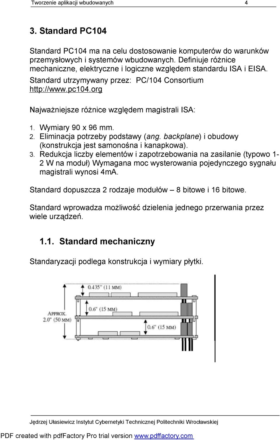 org Najważniejsze różnice względem magistrali ISA: 1. Wymiary 90 x 96 mm. 2. Eliminacja potrzeby podstawy (ang. backplane) i obudowy (konstrukcja jest samonośna i kanapkowa). 3.