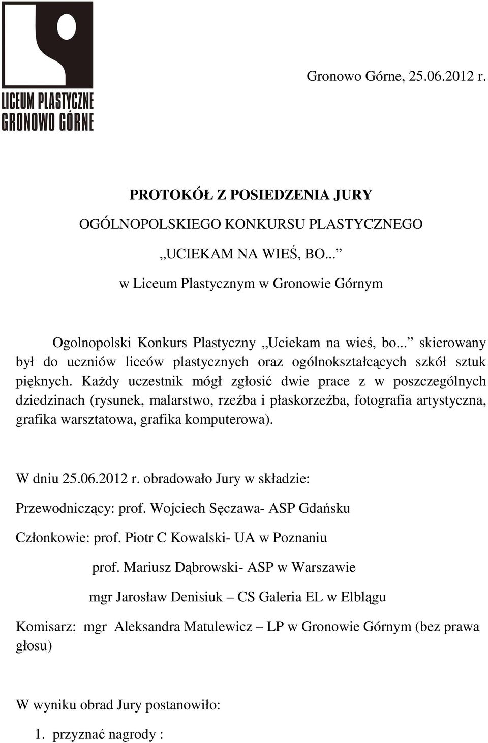 Każdy uczestnik mógł zgłosić dwie prace z w poszczególnych dziedzinach (rysunek, malarstwo, rzeźba i płaskorzeźba, fotografia artystyczna, grafika warsztatowa, grafika komputerowa). W dniu 25.06.