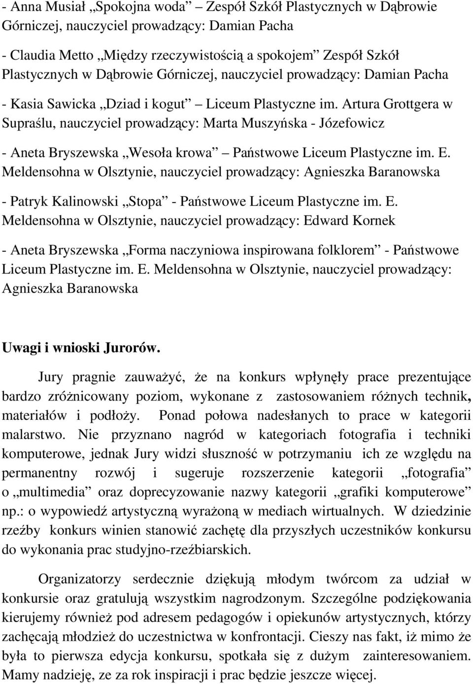Artura Grottgera w Supraślu, nauczyciel prowadzący: Marta Muszyńska - Józefowicz - Aneta Bryszewska Wesoła krowa Państwowe Liceum Plastyczne im. E.