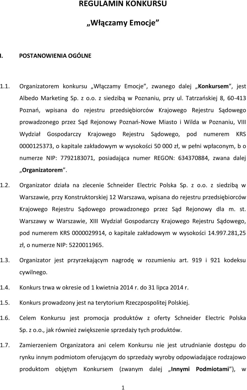 Krajowego Rejestru Sądowego, pod numerem KRS 0000125373, o kapitale zakładowym w wysokości 50 000 zł, w pełni wpłaconym, b o numerze NIP: 7792183071, posiadająca numer REGON: 634370884, zwana dalej