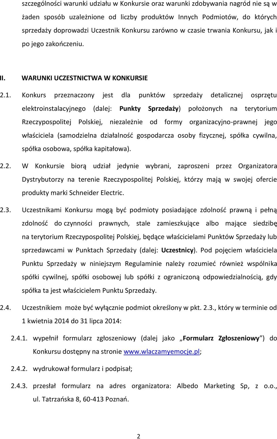 Konkurs przeznaczony jest dla punktów sprzedaży detalicznej osprzętu elektroinstalacyjnego (dalej: Punkty Sprzedaży) położonych na terytorium Rzeczypospolitej Polskiej, niezależnie od formy