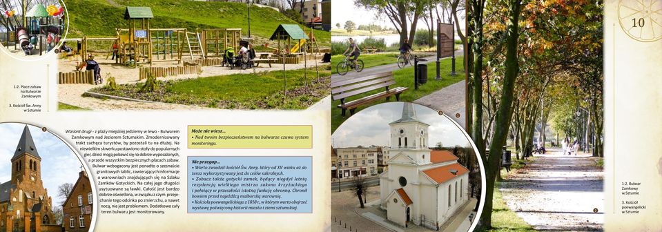 Na niewielkim skwerku postawiono stoły do popularnych gier, dzieci mogą pobawić się na dobrze wyposażonych, a przede wszystkim bezpiecznych placach zabaw.