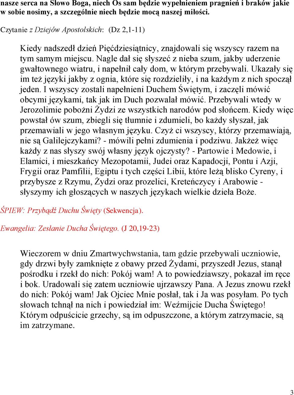 Nagle dał się słyszeć z nieba szum, jakby uderzenie gwałtownego wiatru, i napełnił cały dom, w którym przebywali.