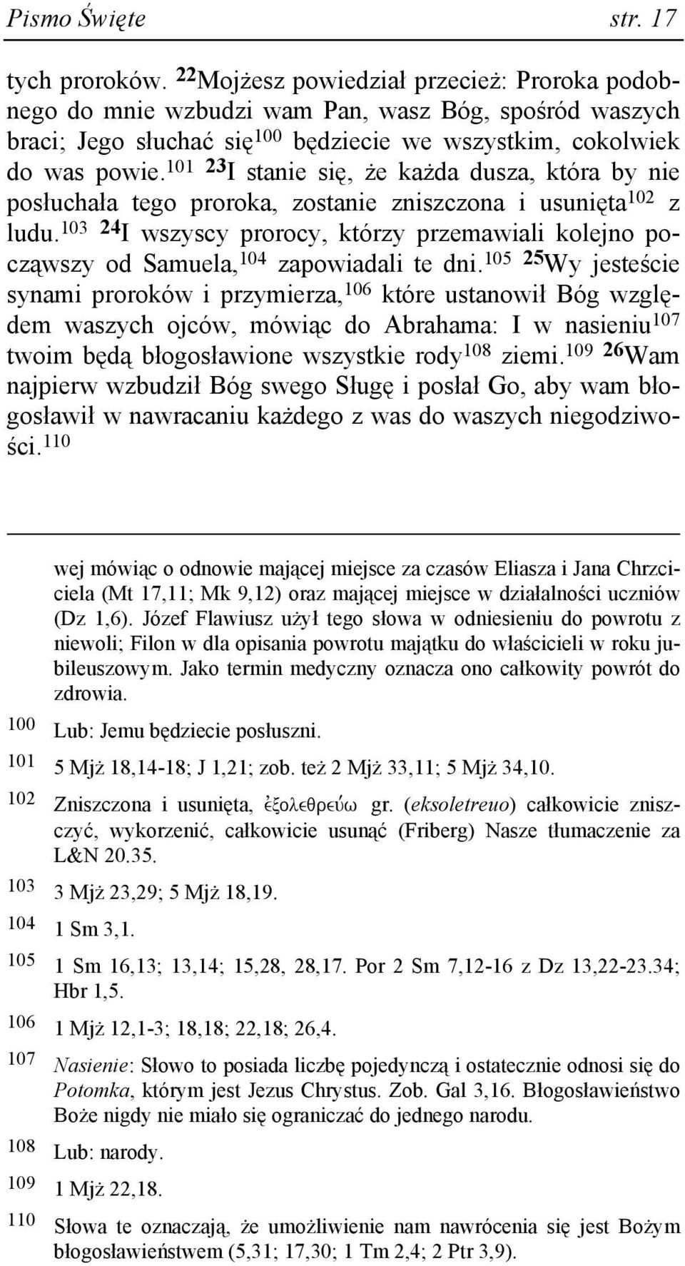 101 23 I stanie się, Ŝe kaŝda dusza, która by nie posłuchała tego proroka, zostanie zniszczona i usunięta 102 z ludu.