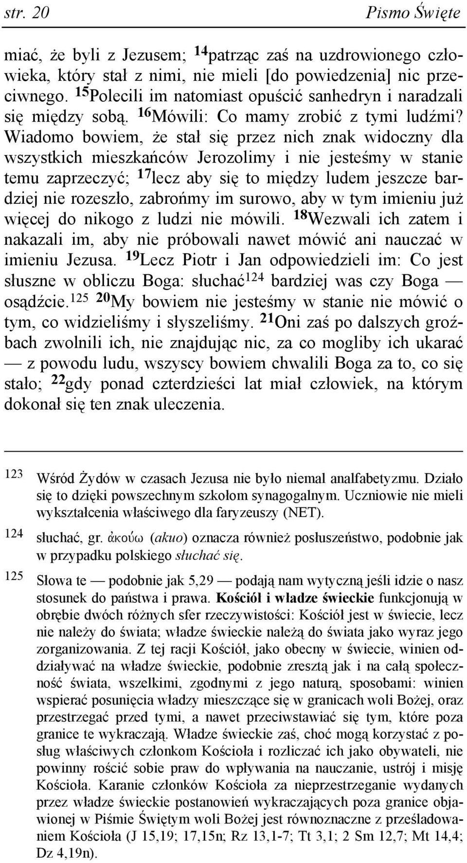 Wiadomo bowiem, Ŝe stał się przez nich znak widoczny dla wszystkich mieszkańców Jerozolimy i nie jesteśmy w stanie temu zaprzeczyć; 17 lecz aby się to między ludem jeszcze bardziej nie rozeszło,