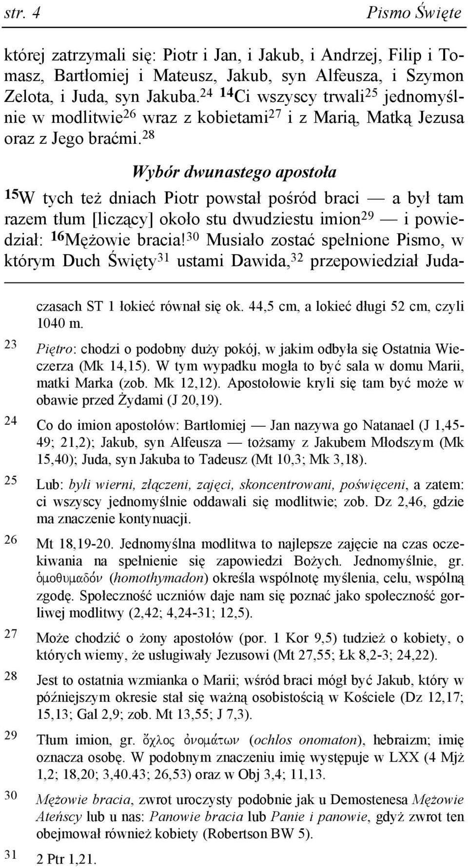 28 Wybór dwunastego apostoła 15 W tych teŝ dniach Piotr powstał pośród braci a był tam razem tłum [liczący] około stu dwudziestu imion 29 i powiedział: 16 MęŜowie bracia!