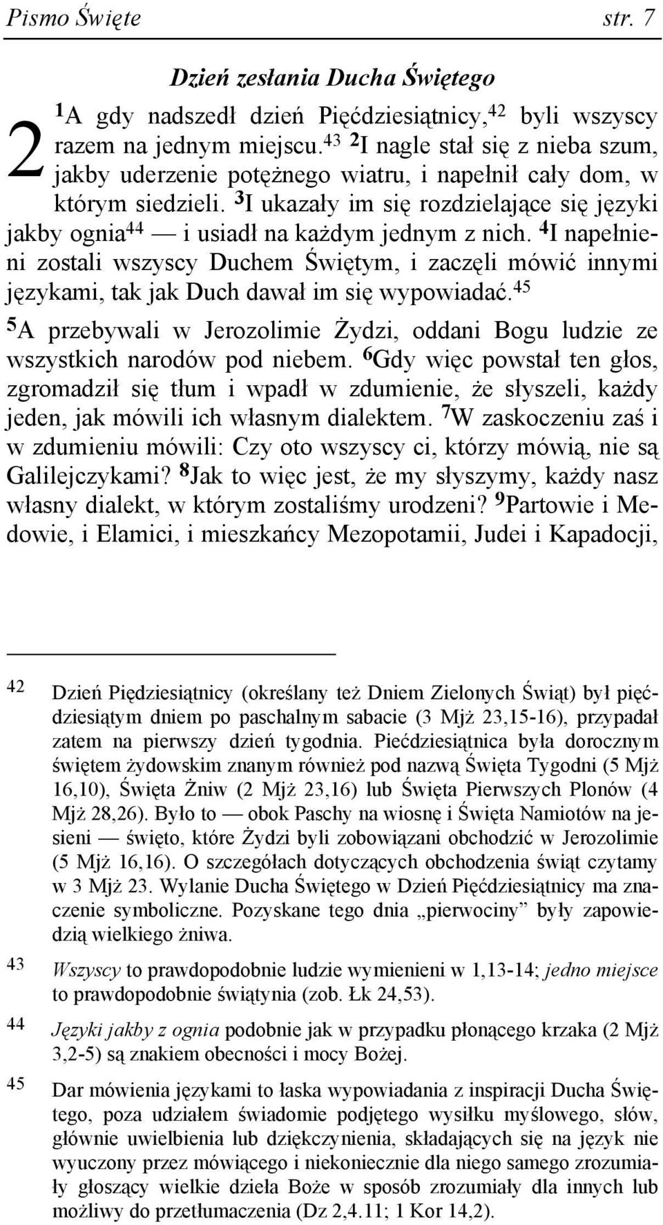 3 I ukazały im się rozdzielające się języki jakby ognia 44 i usiadł na kaŝdym jednym z nich.