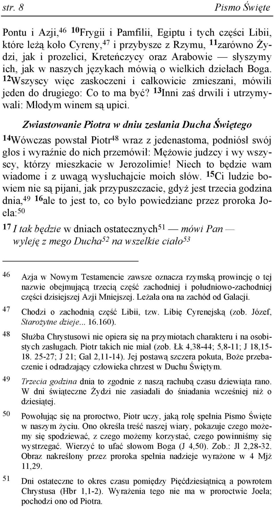 13 Inni zaś drwili i utrzymywali: Młodym winem są upici.