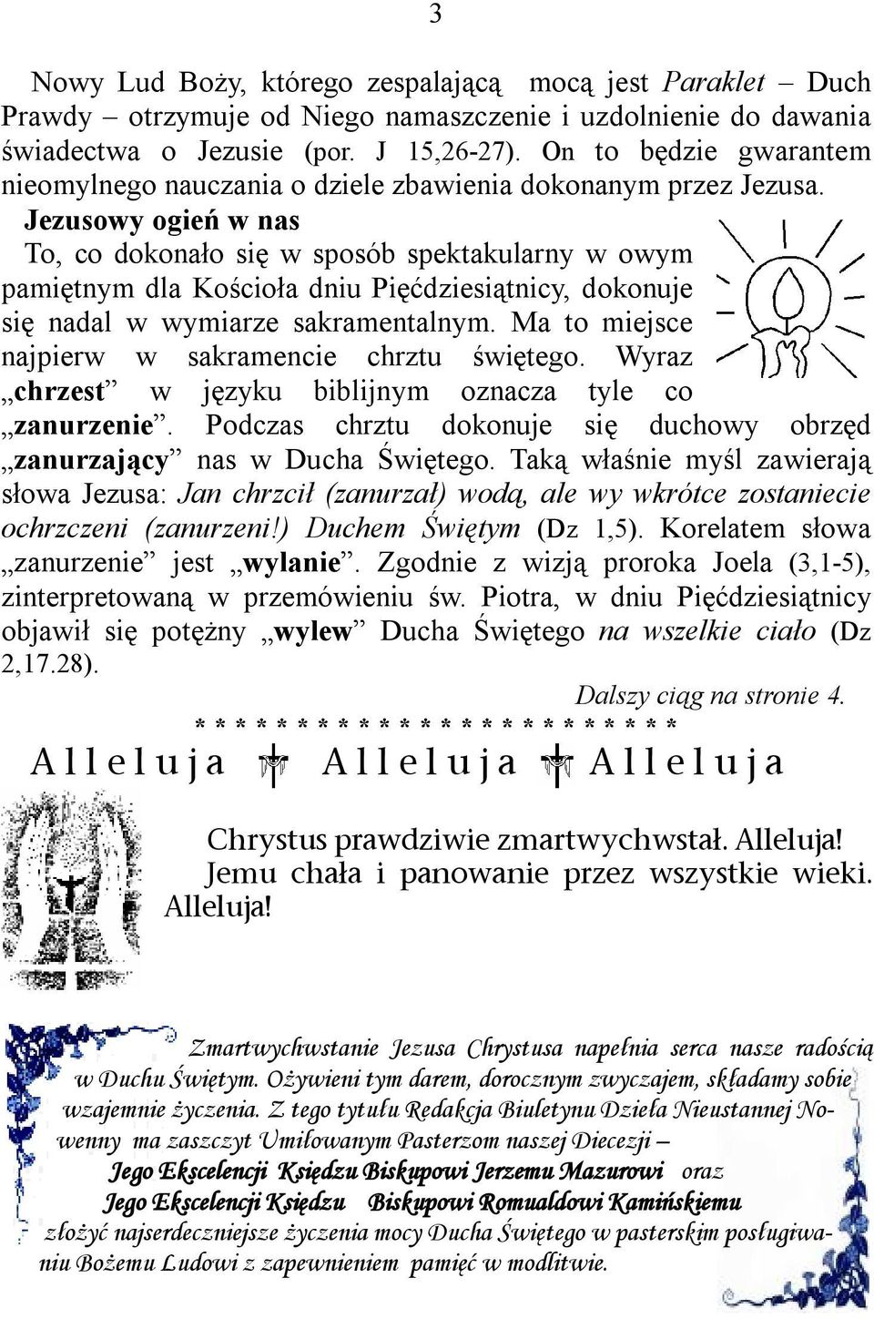 Jezusowy ogień w nas To, co dokonało się w sposób spektakularny w owym pamiętnym dla Kościoła dniu Pięćdziesiątnicy, dokonuje się nadal w wymiarze sakramentalnym.
