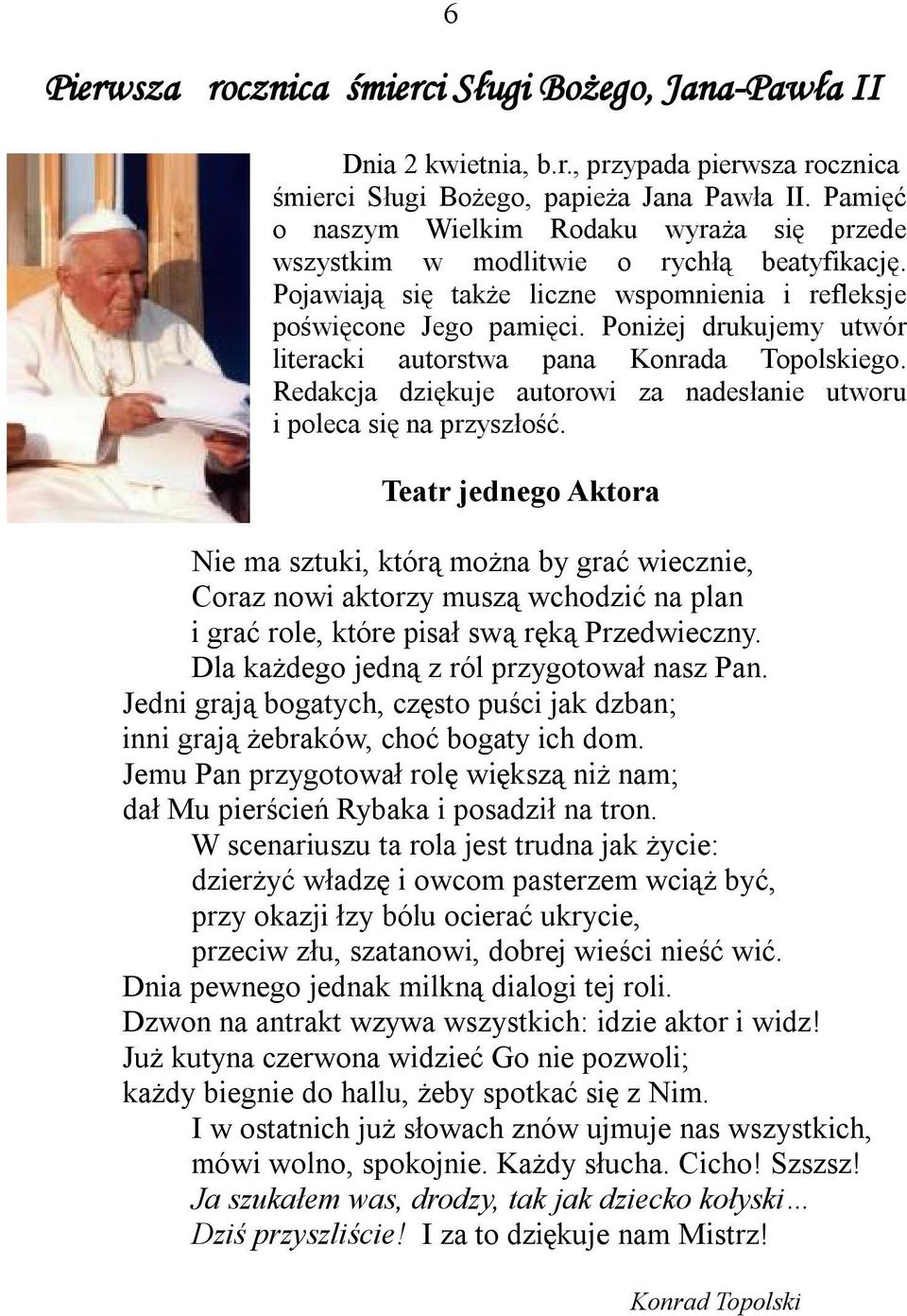 Poniżej drukujemy utwór literacki autorstwa pana Konrada Topolskiego. Redakcja dziękuje autorowi za nadesłanie utworu i poleca się na przyszłość.
