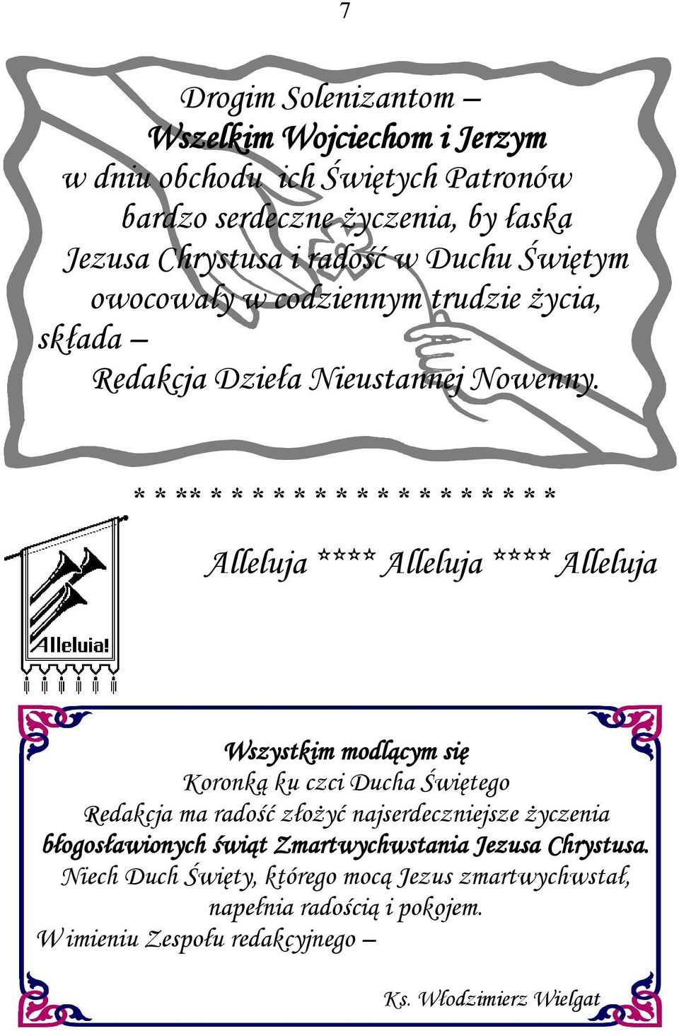 * * ** * * * * * * * * * * * * * * * * * Alleluja **** Alleluja **** Alleluja Wszystkim modlącym się Koronką ku czci Ducha Świętego Redakcja ma radość