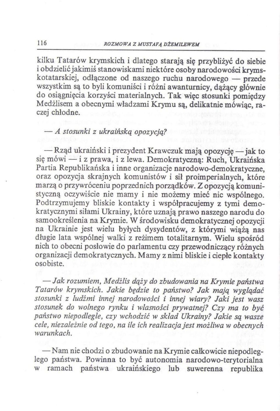Tak więc stosunki pomiędzy Medżlisem a obecnymi władzami Krymu są, delikatnie mówiąc, raczej chłodne. A stosunki z ukraińską opozycją?