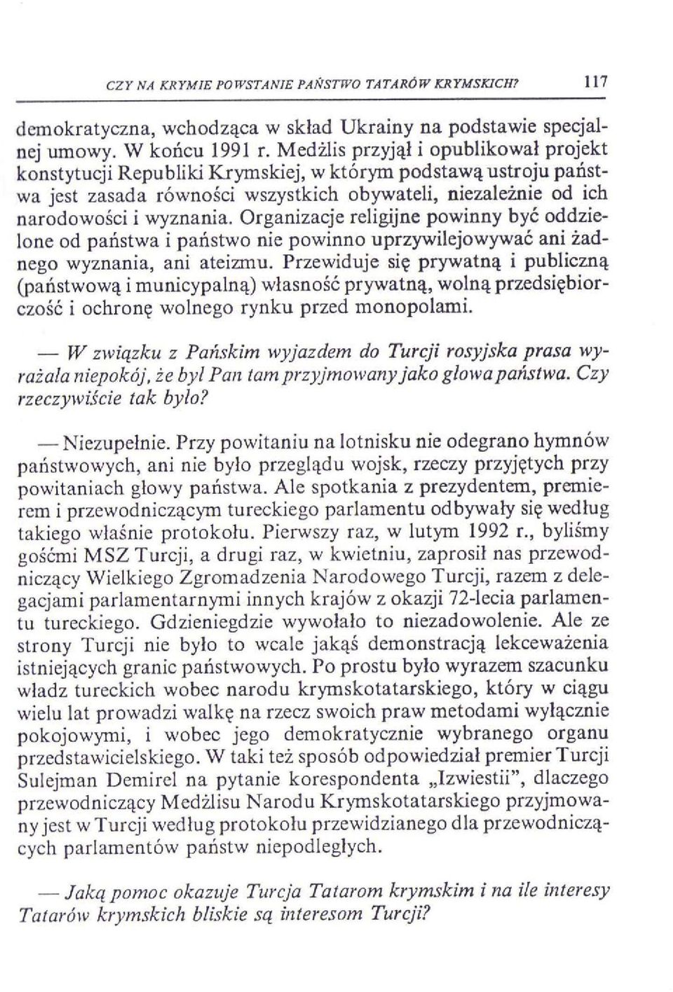 Organizacje religijne powinny być oddzielone od państwa i państwo nie powinno uprzywilejowywać ani żadnego wyznania, ani ateizmu.