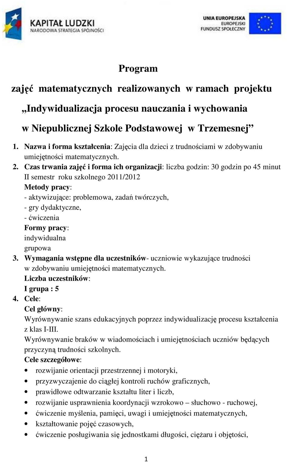 . Czas trwania zajęć i forma ich organizacji: liczba godzin: 30 godzin po 45 minut II semestr roku szkolnego 0/0 Metody pracy: - aktywizujące: problemowa, zadań twórczych, - gry dydaktyczne, -