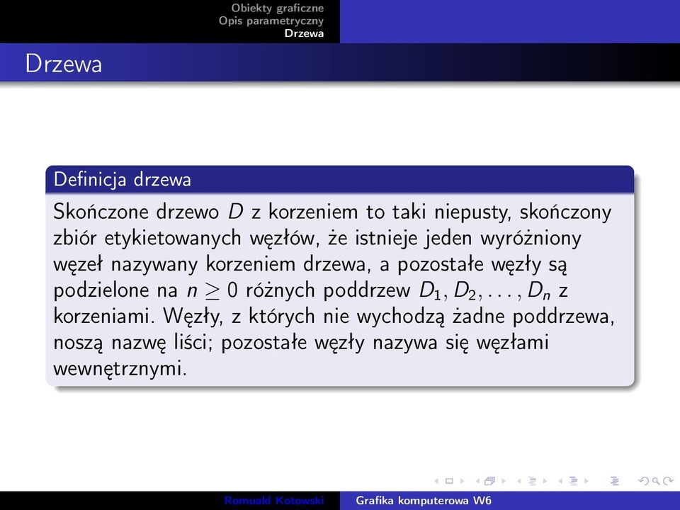 pozostałe węzły są podzielone na n 0 różnych poddrzew D 1, D 2,..., D n z korzeniami.