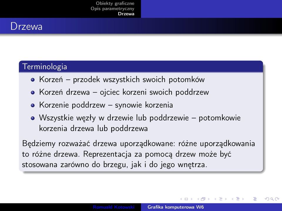 korzenia drzewa lub poddrzewa Będziemy rozważać drzewa uporządkowane: różne uporządkowania to