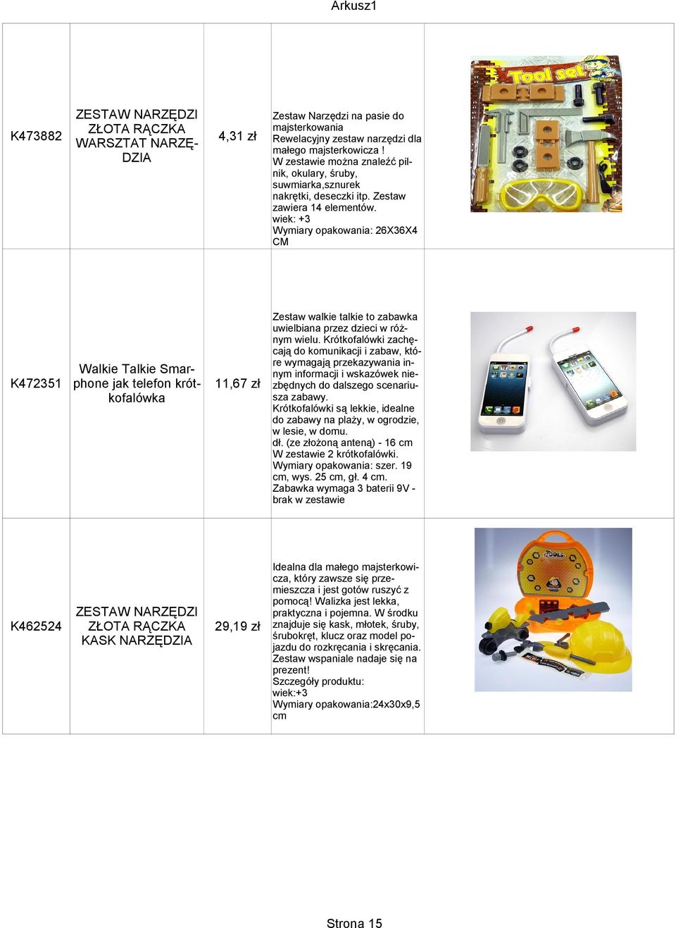 Zestaw zawiera 14 elementów. wiek: +3 Wymiary opakowania: 26X36X4 CM Zestaw walkie talkie to zabawka uwielbiana przez dzieci w różnym wielu.