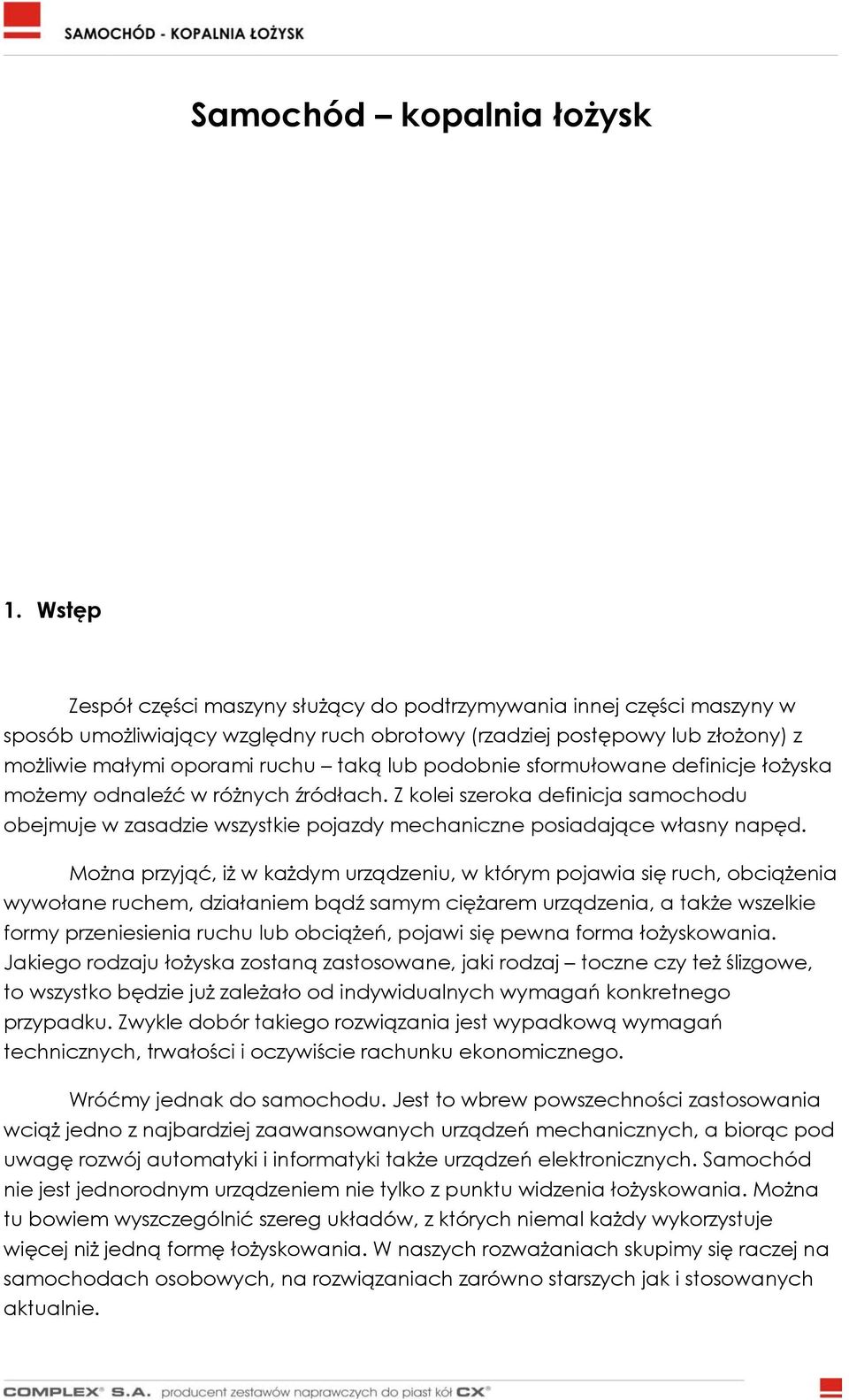 podobnie sformułowane definicje łożyska możemy odnaleźć w różnych źródłach. Z kolei szeroka definicja samochodu obejmuje w zasadzie wszystkie pojazdy mechaniczne posiadające własny napęd.