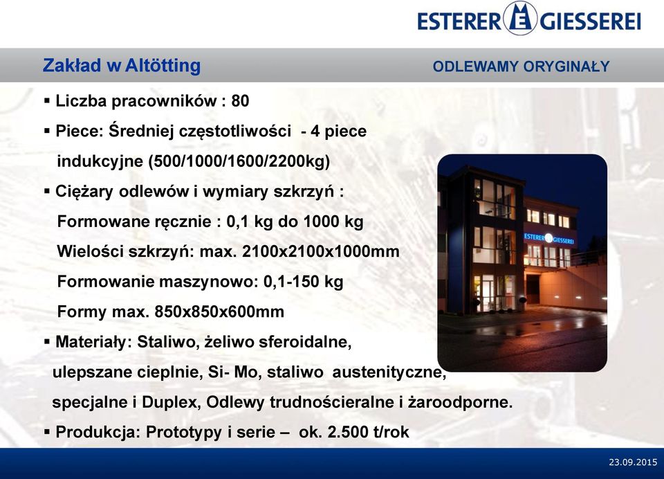 2100x2100x1000mm Formowanie maszynowo: 0,1-150 kg Formy max.