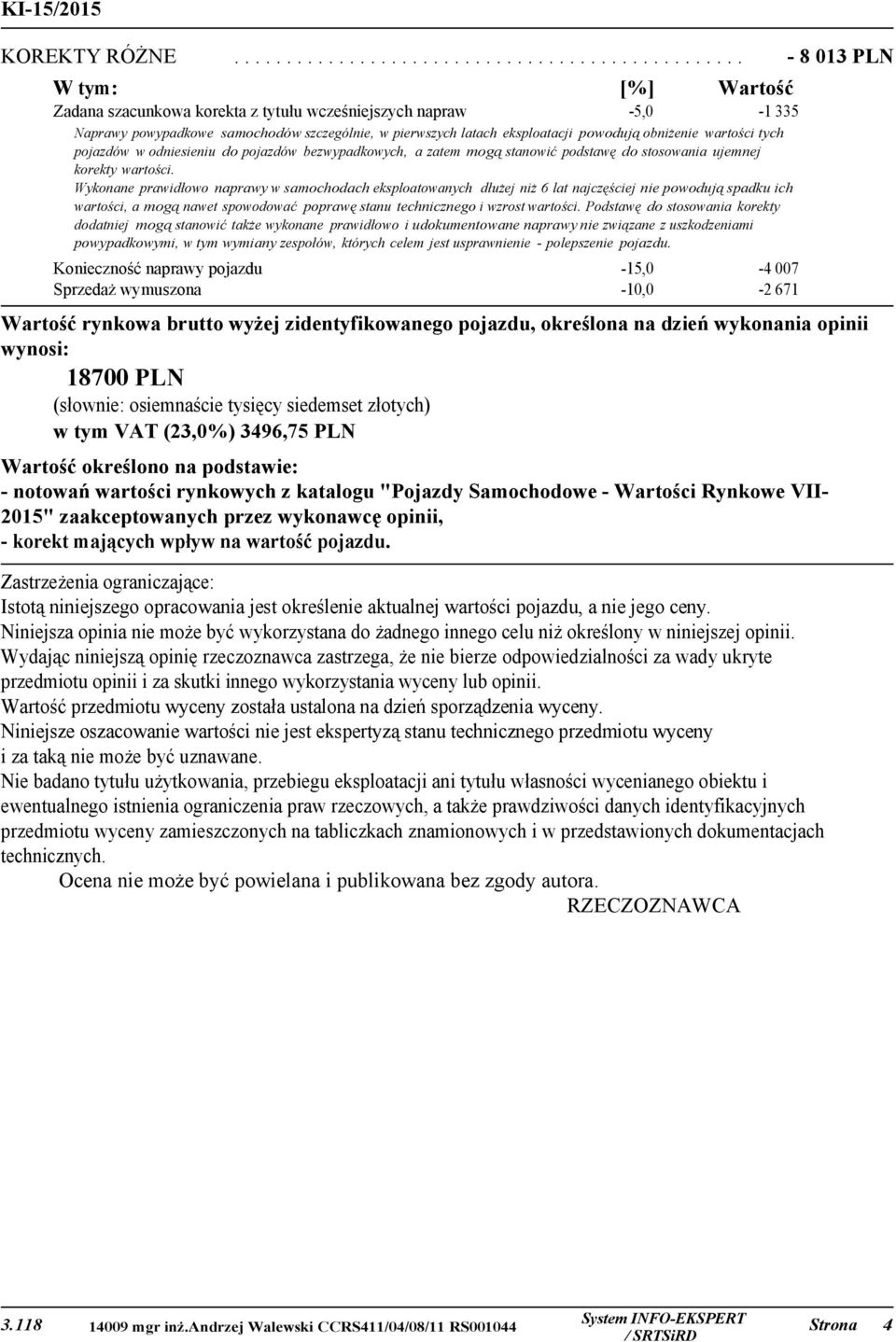 tych pojazdów w odniesieniu do pojazdów bezwypadkowych, a zatem mogą stanowić podstawę do stosowania ujemnej korekty wartości.