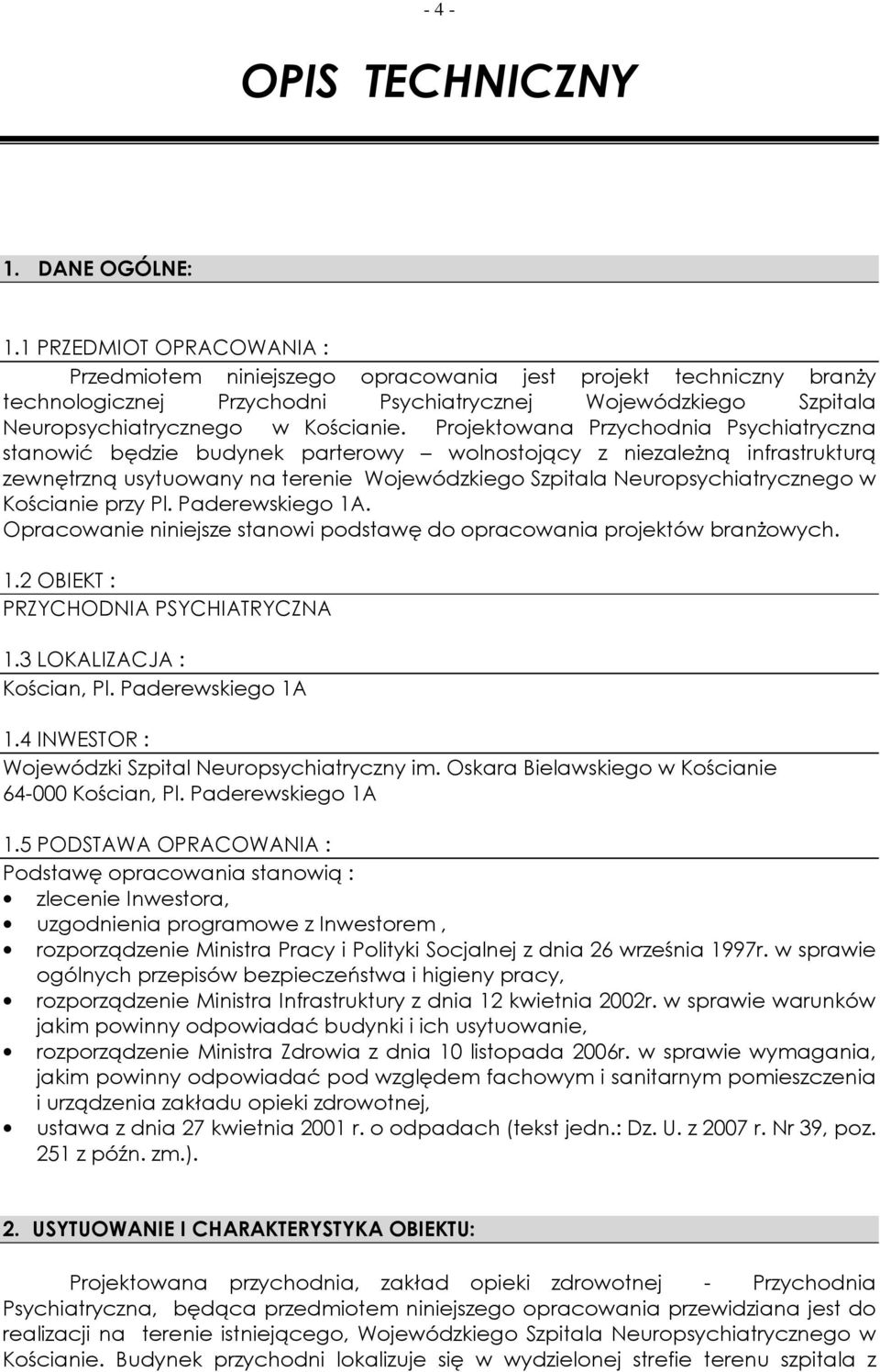 Projektowana Przychodnia Psychiatryczna stanowić będzie budynek parterowy wolnostojący z niezaleŝną infrastrukturą zewnętrzną usytuowany na terenie Wojewódzkiego Szpitala Neuropsychiatrycznego w