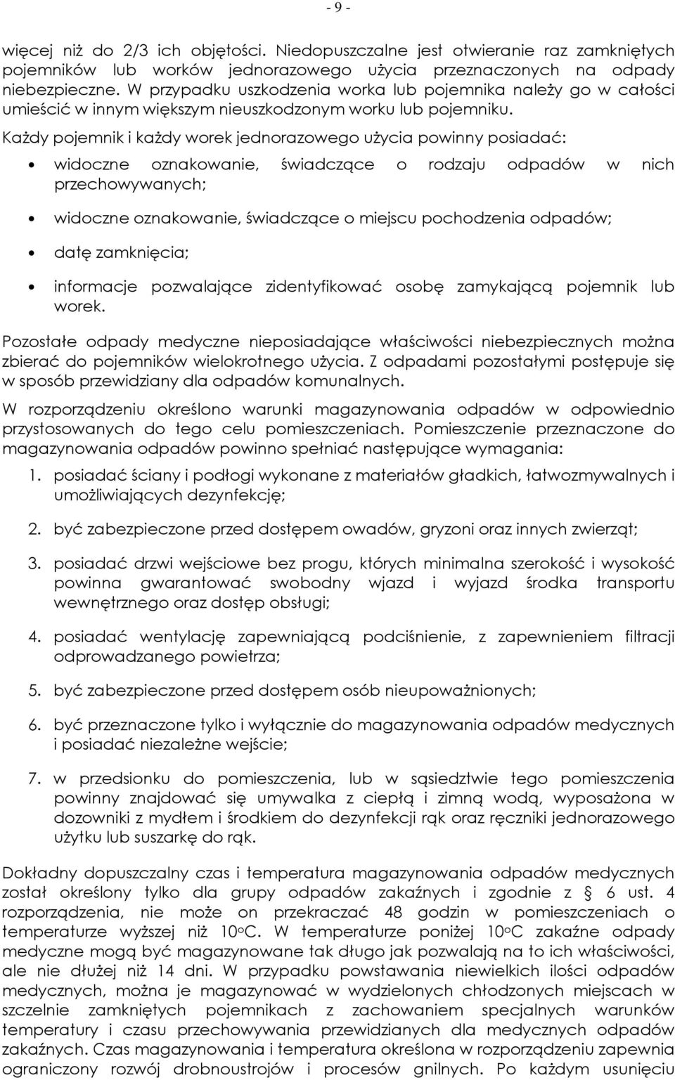 KaŜdy pojemnik i kaŝdy worek jednorazowego uŝycia powinny posiadać: widoczne oznakowanie, świadczące o rodzaju odpadów w nich przechowywanych; widoczne oznakowanie, świadczące o miejscu pochodzenia