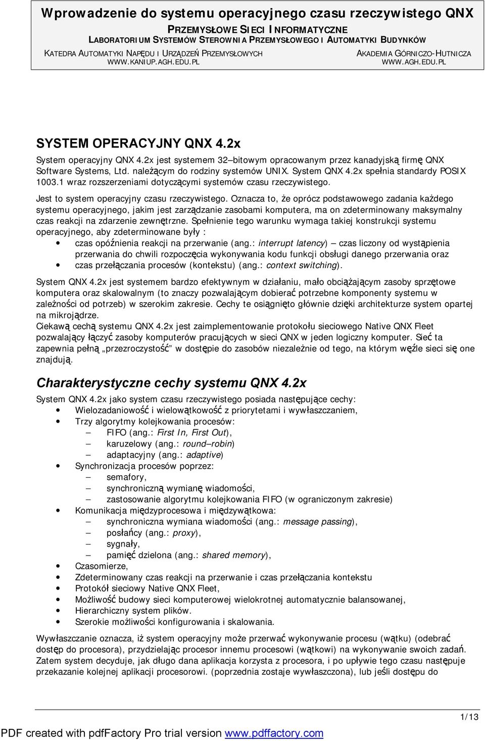 należącym do rodziny systemów UNIX. System QNX 4.2x spełnia standardy POSIX 1003.1 wraz rozszerzeniami dotyczącymi systemów czasu rzeczywistego. Jest to system operacyjny czasu rzeczywistego.