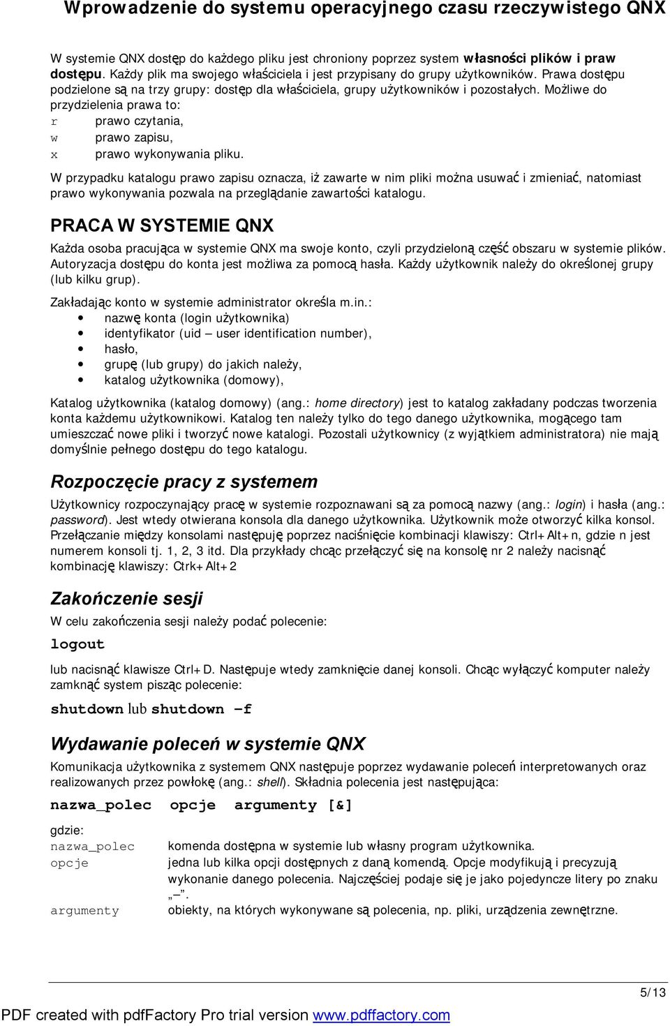 W przypadku katalogu prawo zapisu oznacza, iż zawarte w nim pliki można usuwać i zmieniać, natomiast prawo wykonywania pozwala na przeglądanie zawartości katalogu.