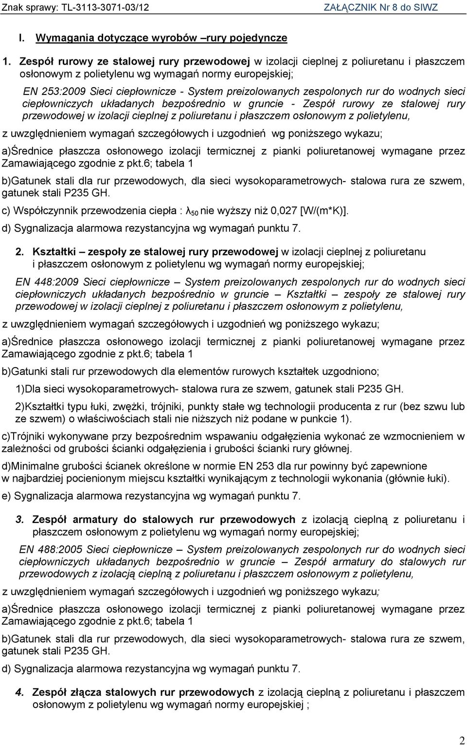 zespolonych rur do wodnych sieci ciepłowniczych układanych bezpośrednio w gruncie - Zespół rurowy ze stalowej rury przewodowej w izolacji cieplnej z poliuretanu i płaszczem osłonowym z polietylenu,