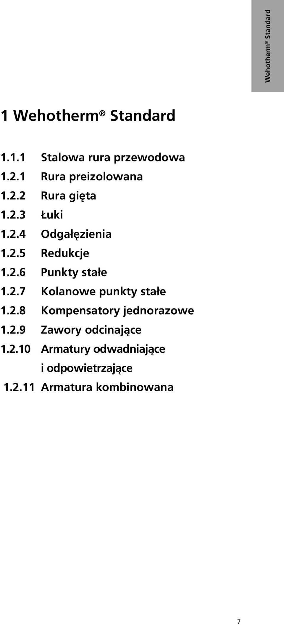 2.6 Punkty stałe 1.2.7 Kolanowe punkty stałe 1.2.8 Kompensatory jednorazowe 1.2.9 Zawory odcinające 1.