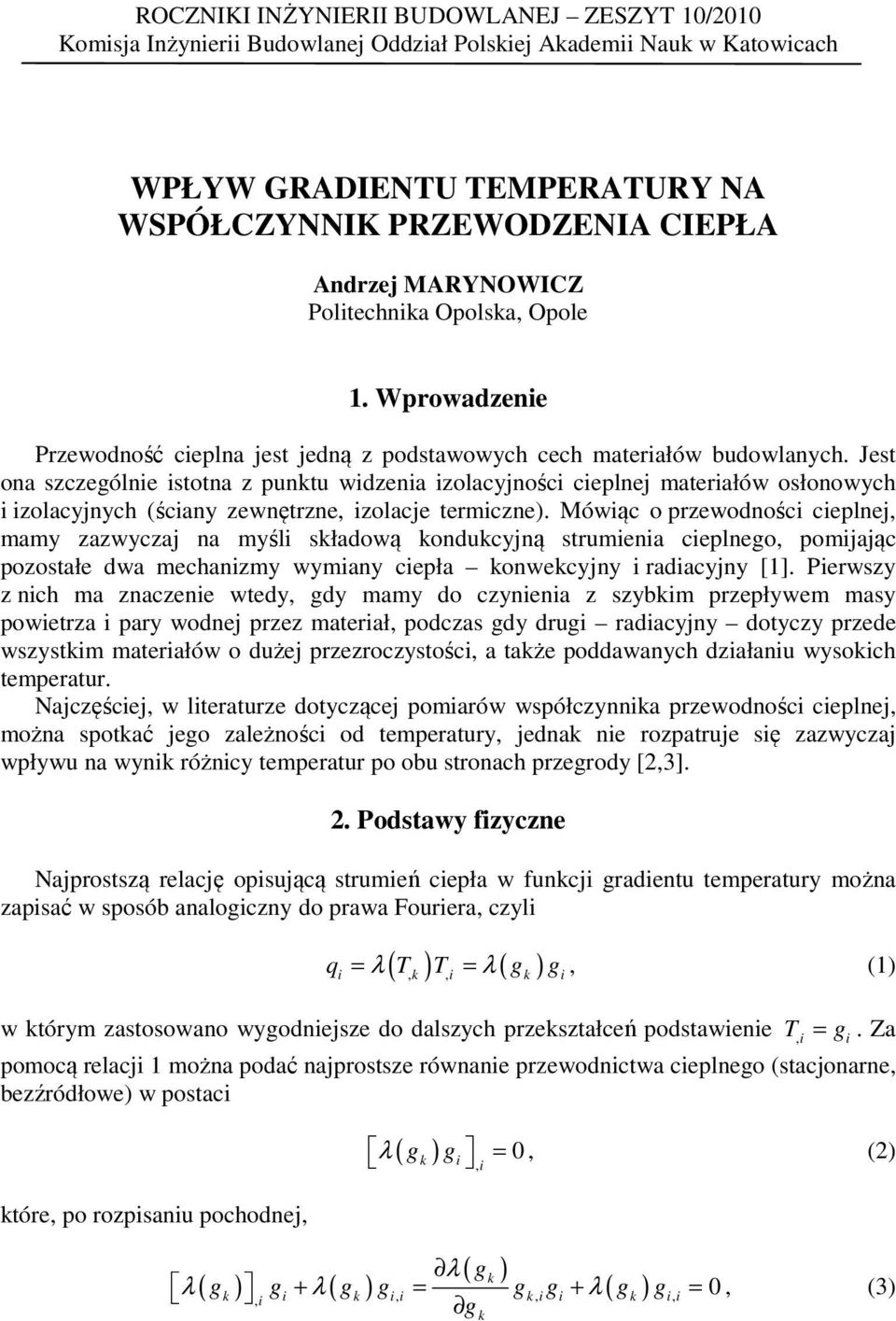 Jest ona szczególnie istotna z punktu widzenia izolacyjności cieplnej materiałów osłonowych i izolacyjnych (ściany zewnętrzne, izolacje termiczne).