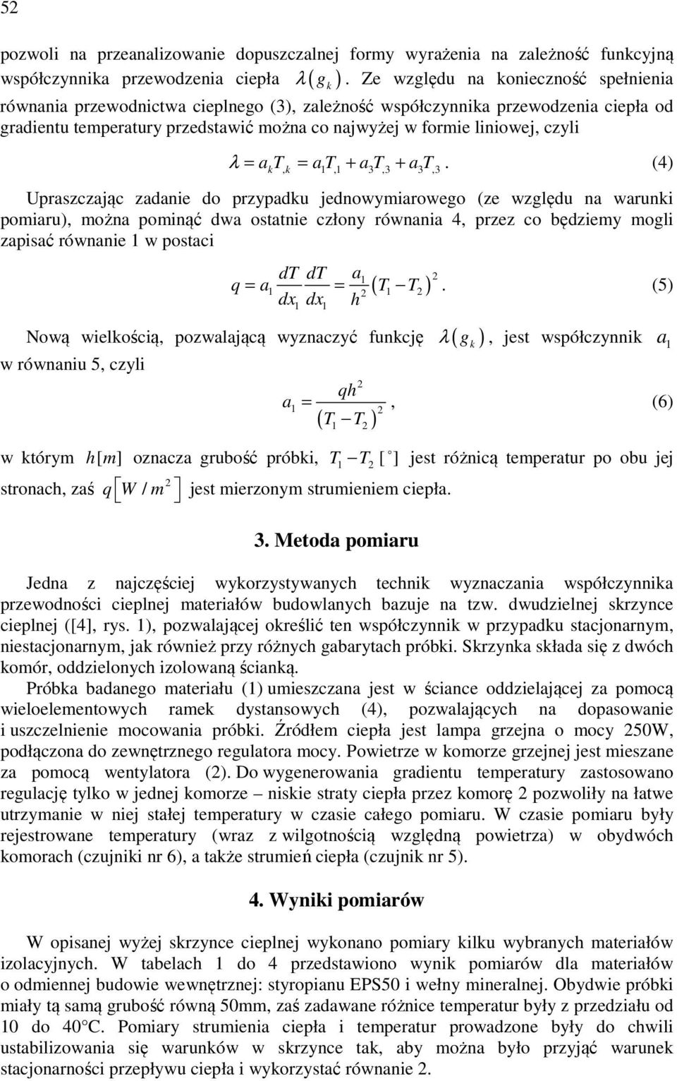 można co najwyżej w formie liniowej, czyli λ = a T = a T + a T + a T.