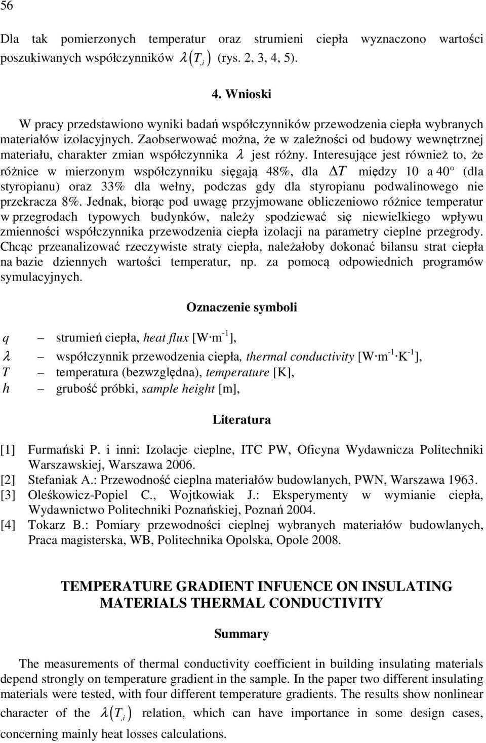 Zaobserwować można, że w zależności od budowy wewnętrznej materiału, charakter zmian współczynnika λ jest różny.