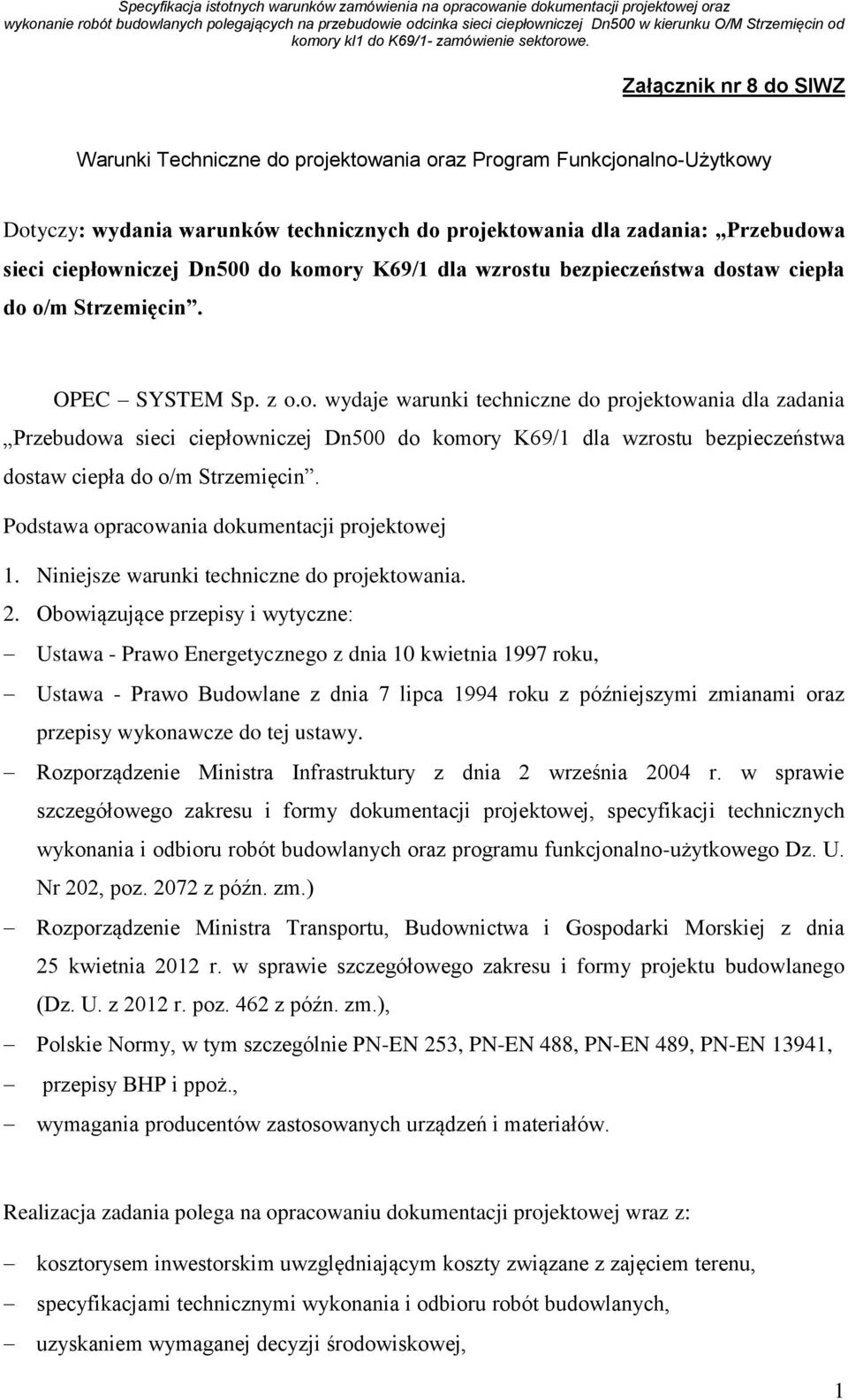Podstawa opracowania dokumentacji projektowej 1. Niniejsze warunki techniczne do projektowania. 2.
