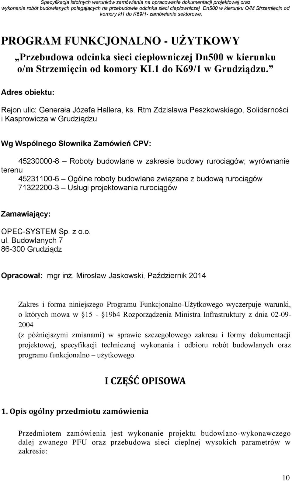 roboty budowlane związane z budową rurociągów 71322200-3 Usługi projektowania rurociągów Zamawiający: OPEC-SYSTEM Sp. z o.o. ul. Budowlanych 7 86-300 Grudziądz Opracował: mgr inż.