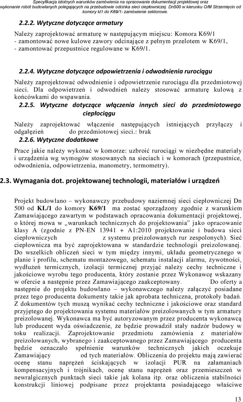 Dla odpowietrzeń i odwodnień należy stosować armaturę kulową z końcówkami do wspawania. 2.2.5.
